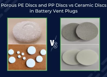Porous Pe Discs And Pp Discs Vs Ceramic Discs In Battery Vent Plugs (1)